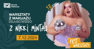 Grafika promująca warsztaty z makijażu dragowego z Nikki Mintaj. W prawej części zdjęcie przedstawiające Nikki Mintaj trzymającą dwie kule disco. Ciemnozielone tło z abstrakcyjnymi kształtami. Na grafice informacje o wydarzeniu.